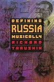 Taruskin, Richard: Defining Russia Musically: Historical and Hermeneutical Essays