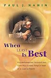 When Least Is Best: How Mathematicians Discovered Many Clever Ways to Make Things Small or As Large As Possible (0691070784) by Nahin, Paul Nahin, Paul: When Least Is Best: How Mathematicians Discovered Many Clever Ways to Make Things Small or As Large As Possible