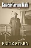 Stern, Fritz Richard: Einstein's German World Stern, Fritz Richard: Einstein's German World