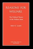 Goodin, Robert E.: Reasons for Welfare: The Political Theory of the Welfare State