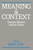 Tully, James: Meaning and Context: Quentin Skinner and His Critics