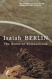 Berlin, Isaiah: The Roots of Romanticism: The A.W. Mellon Lectures in the Fine Arts, the National Gallery of Art, Washington, D.C.