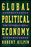 Gilpin, Robert: Global Political Economy: Understanding the International Economic Order