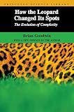 Goodwin, Brian: How the Leopard Changed Its Spots - the Evolution of Complexity
