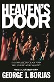 Borjas, George J.: Heaven's Door: Immigration Policy and the American Economy Borjas, George J.: Heaven's Door: Immigration Policy and the American Economy