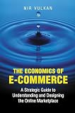 Vulkan, Nir: The Economics of E-Commerce: A Strategic Guide to Understanding and Designing the Online Marketplace Vulkan, Nir: The Economics of E-Commerce: A Strategic Guide to Understanding and Designing the Online Marketplace