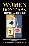 Babcock, Linda: Women Don't Ask: Negotiation and the Gender Divide Babcock, Linda: Women Don't Ask: Negotiation and the Gender Divide