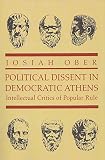 Ober, Josiah: Political Dissent in Democratic Athens: Intellectual Critics of Popular Rule