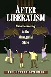 Gottfried, Paul Edward: After Liberalism: Mass Democracy in the Managerial State