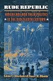 Altschuler, Glenn C.: Rude Republic: Americans and Their Politics in the Nineteenth Century