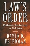 Friedman, David D.: Law's Order: What Economics Has to Do With Law and Why It Matters Friedman, David D.: Law's Order: What Economics Has to Do With Law and Why It Matters