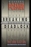 Posner, Richard A.: Breaking the Deadlock - The 2000 Election, the Constitution, and the Courts