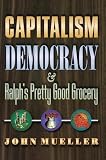 Mueller, John E.: Capitalism, Democracy, and Ralph's Pretty Good Grocery