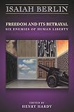 Berlin, Isaiah: Freedom and Its Betrayal: 6 Enemies of Human Liberty
