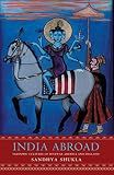 Shukla, Sandhya Rajendra: India Abroad: Diasporic Cultures of Postwar America and England Shukla, Sandhya Rajendra: India Abroad: Diasporic Cultures of Postwar America and England