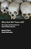 Chirot, Daniel: Why Not Kill Them All?: The Logic and Prevention of Mass Political Murder