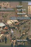 Diner, Hasia R.: Lower East Side of Memories: A Jewish Place in America