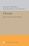 Wilhelm, Hellmut: Change: Eight Lectures on the I Ching Wilhelm, Hellmut: Change: Eight Lectures on the I Ching