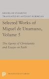 Unamuno Y Jugo, Miguel De: Agony of Christianity and Essays on Faith