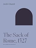 Chastel, Andre: The Sack of Rome: 1527