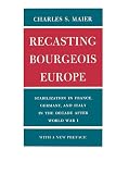 Maier, Charles S.: Recasting Bourgeois Europe: Stabilization in France, Germany, and Italy in the Decade After World War I Maier, Charles S.: Recasting Bourgeois Europe: Stabilization in France, Germany, and Italy in the Decade After World War I