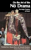 Motokiyo, Zeami: On the Art of the No Drama: The Major Treatises of Zeami