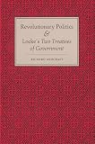 Ashcraft, Richard: Revolutionary Politics and Locke's Two Treatises of Government