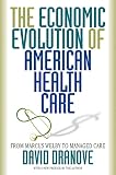 Dranove, David: The Economic Evolution of American Health Care: From Marcus Welby to Managed Care Dranove, David: The Economic Evolution of American Health Care: From Marcus Welby to Managed Care