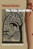 Mamdani, Mahmood: When Victims Become Killers: Colonialism, Nativism and the Genocide in Rwanda