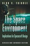 Tribble, Alan C.: The Space Environment: Implications for Spacecraft Design Tribble, Alan C.: The Space Environment: Implications for Spacecraft Design
