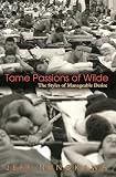 Nunokawa, Jeff: Tame Passions of Wilde: The Styles of Manageable Desire Nunokawa, Jeff: Tame Passions of Wilde: The Styles of Manageable Desire
