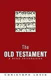 Levin, Christoph: The Old Testament: A Brief Introduction Levin, Christoph: The Old Testament: A Brief Introduction