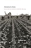 Lye, Colleen: America's Asia: Racial Form And American Literature, 1882-1945 Lye, Colleen: America's Asia: Racial Form And American Literature, 1882-1945