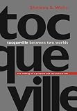 Wolin, Sheldon S.: Tocqueville Between Two Worlds: The Making of a Political and Theoretical Life