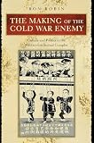 Robin, Ron: The Making of the Cold War Enemy: Culture and Politics in the Military-Industrial Complex