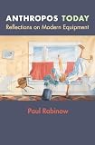 Rabinow, Paul: Anthropos Today: Reflections on Modern Equipment