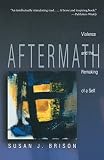 Brison, Susan J.: Aftermath: Violence and the Remaking of a Self