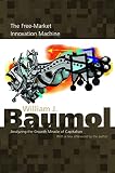 Baumol, William J.: The Free-Market Innovation Machine: Analyzing the Growth Miracle of Capitalism
