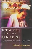 Lichtenstein, Nelson: State of the Union: A Century of American Labor Lichtenstein, Nelson: State of the Union: A Century of American Labor