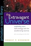 Kirshner, Robert P.: The Extravagant Universe: Exploding Stars, Dark Energy, and the Accelerating Cosmos Kirshner, Robert P.: The Extravagant Universe: Exploding Stars, Dark Energy, and the Accelerating Cosmos