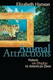 Animal Attractions: Nature on Display in American Zoos (0691117705) by Hanson, Elizabeth Hanson, Elizabeth: Animal Attractions: Nature on Display in American Zoos