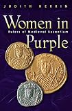 Herrin, Judith: Women in Purple: Rulers of Medieval Byzantium