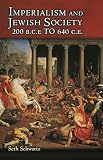 Schwartz, Seth: Imperialism and Jewish Society, 200 B.C.E. to 640 C.E