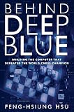 Hsu, Feng-Hsiung: Behind Deep Blue: Building the Computer That Defeated the World Chess Champion