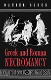 Ogden, Daniel: Greek and Roman Necromancy Ogden, Daniel: Greek and Roman Necromancy