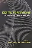 Latham, Robert: Digital Formations: IT And New Architectures In The Global Realm Latham, Robert: Digital Formations: IT And New Architectures In The Global Realm