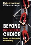 Sugden, Robert: Beyond Individual Choice: Teams & Frames in Game Theory Sugden, Robert: Beyond Individual Choice: Teams & Frames in Game Theory