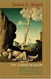 Kugel, James L.: The Ladder of Jacob: Ancient Interpretations of the Biblical Story of Jacob And His Children