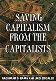 Rajan, Raghuram: Saving Capitalism From The Capitalists: Unleashing The Power Of Financial Markets To Create Wealth And Spread Opportunity Rajan, Raghuram: Saving Capitalism From The Capitalists: Unleashing The Power Of Financial Markets To Create Wealth And Spread Opportunity