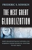 Mishkin, Frederic S.: The Next Great Globalization: How Disadvantaged Nations Can Harness Their Financial Systems to Get Rich